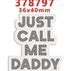 A sticker with the text JUST CALL ME DADDY and a product number 378797 and size 36x40mm