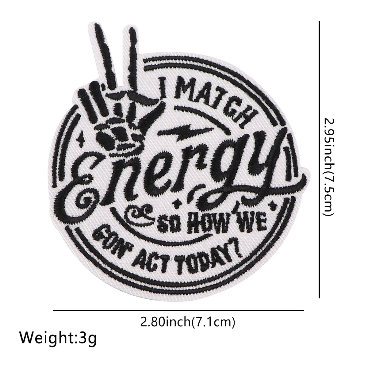 Black embroidered patch featuring the text I MATCH ENERGY so how we act today