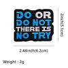 Black embroidered patch with blue text that reads DO OR DO NOT THERE IS NO TRY