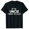 Black t-shirt with white text that reads I'm the uncle I break the rules