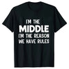 Black t-shirt with white text that reads I'm the middle I'm the reason we have rules