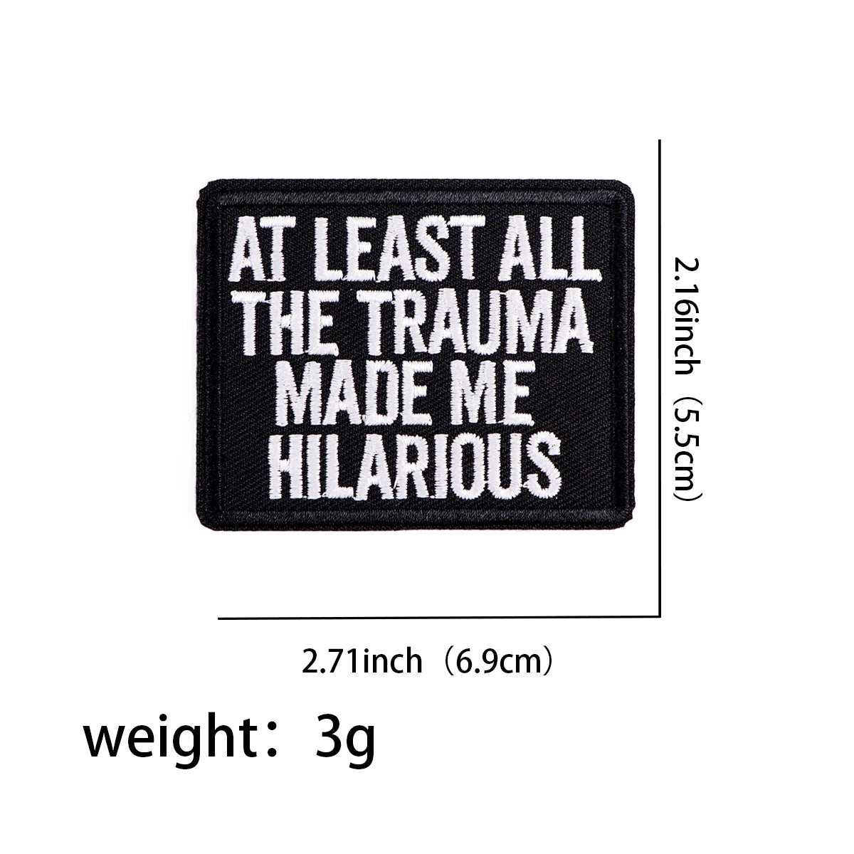 Black embroidered patch with white text that reads At least all the trauma made me hilarious