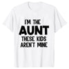 A white t-shirt with black text that reads I'M THE AUNT THESE KIDS AREN'T MINE
