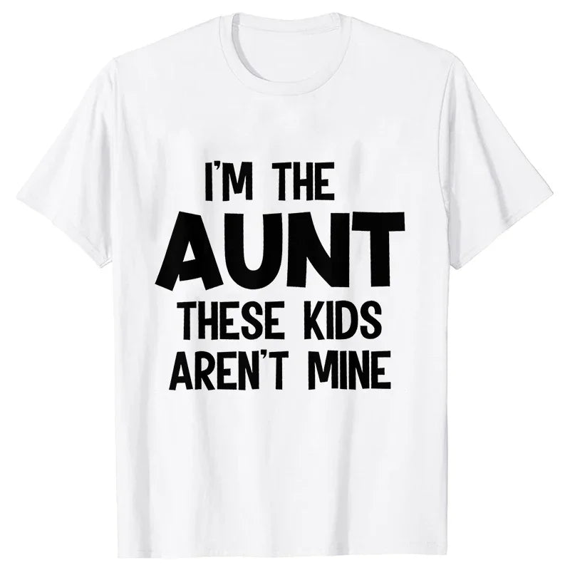 A white t-shirt with black text that reads I'M THE AUNT THESE KIDS AREN'T MINE