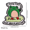 An embroidered patch featuring a green frog character with the text I have had just about enough.