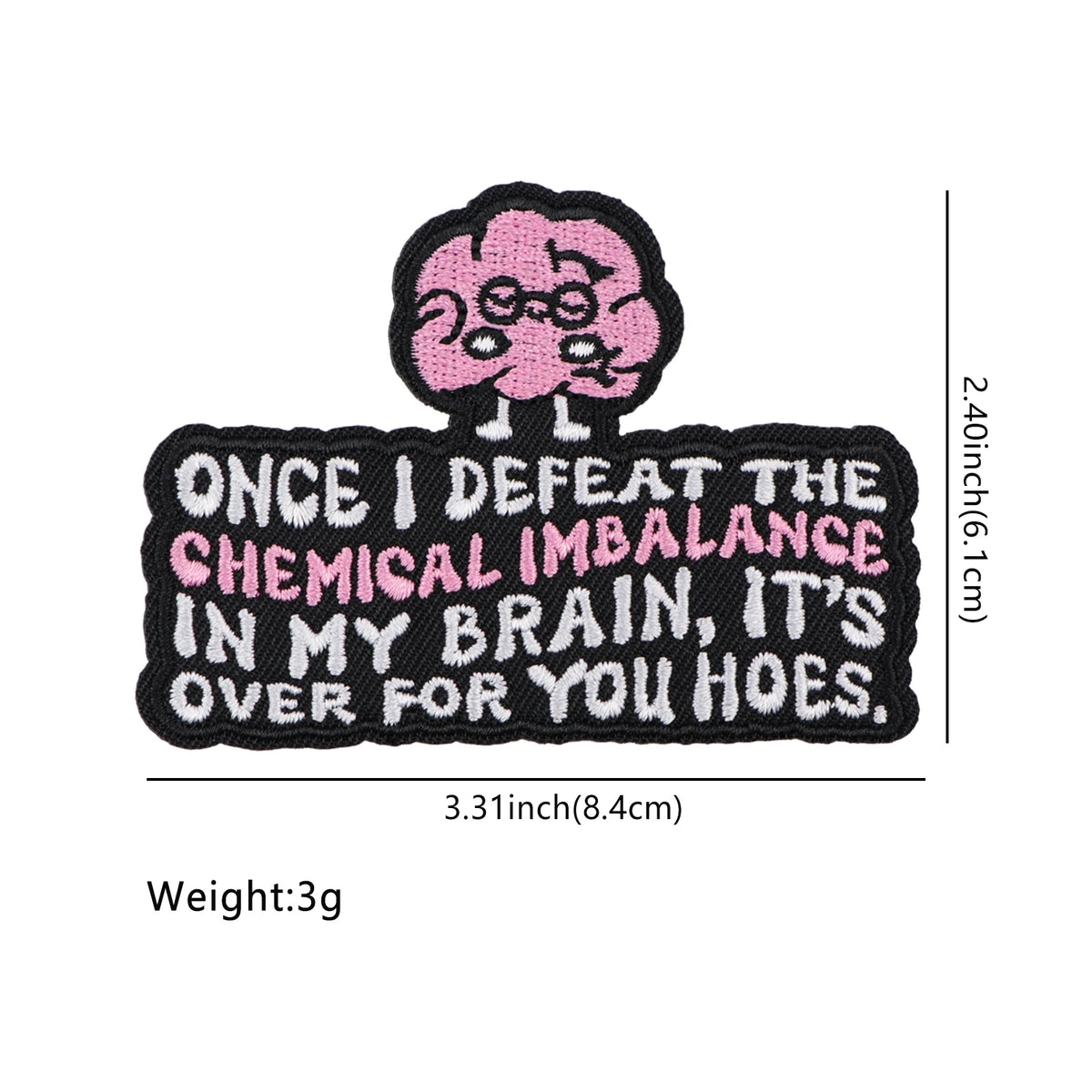 Black embroidered patch featuring a pink brain design with the text Once I defeat the chemical imbalance in my brain it's ove