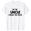 A white t-shirt with black text that reads I'M THE UNCLE I BREAK THE RULES